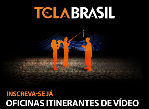 Tela Brasil - Inscreva-se já! Oficinas Itinerantes de Vídeo